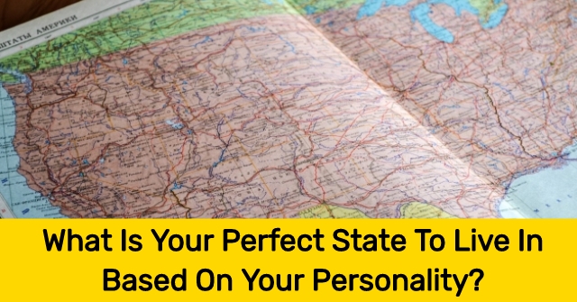 What Is Your Perfect State To Live In Based On Your Personality?