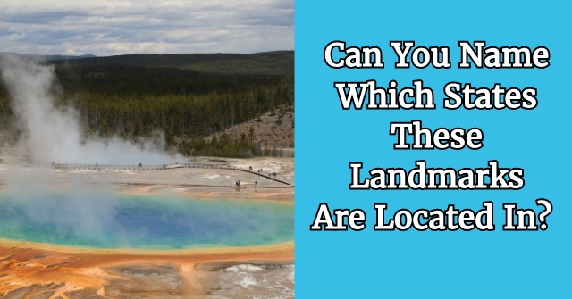Can You Name Which States These Landmarks Are Located In?