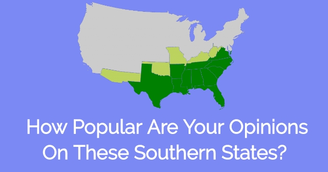How Popular Are Your Opinions On These Southern States?