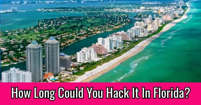 How Long Could You Hack It In Florida?