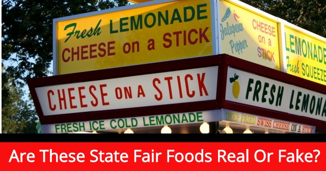 Are These State Fair Foods Real Or Fake?
