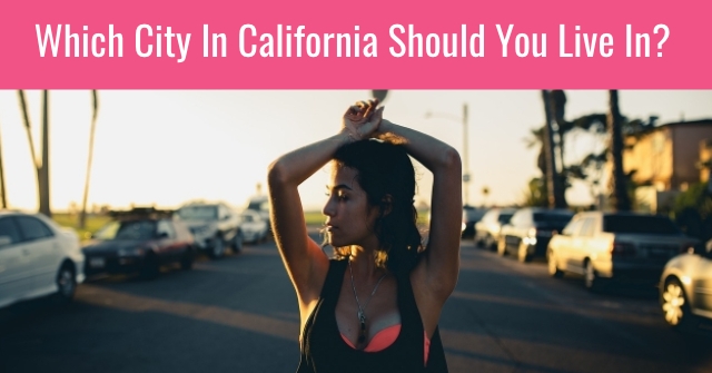 Which City In California Should You Live In?