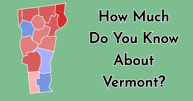 How Much Do You Know About Vermont?