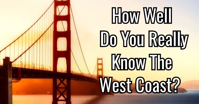 How Well Do You Really Know The West Coast?