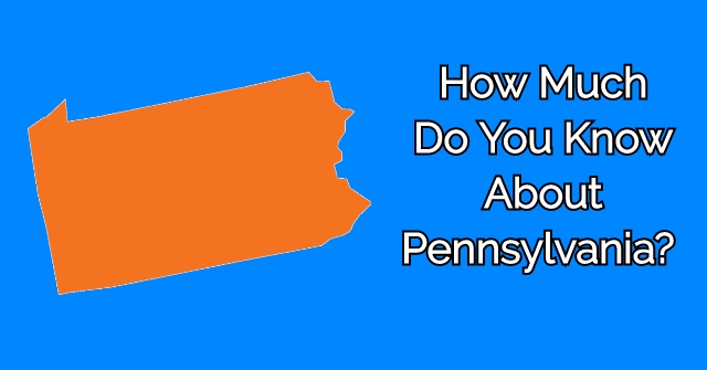 How Much Do You Know About Pennsylvania?