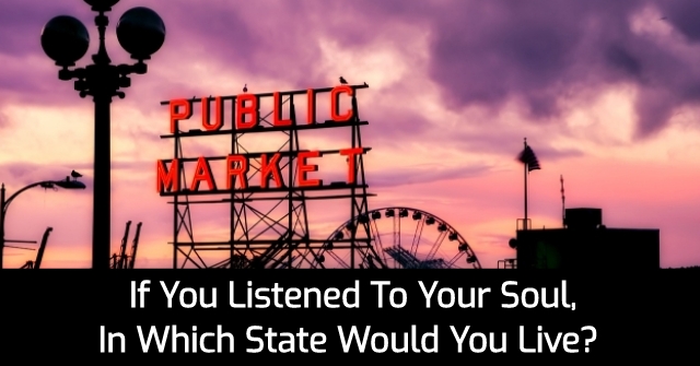 If You Listened To Your Soul, In Which State Would You Live?