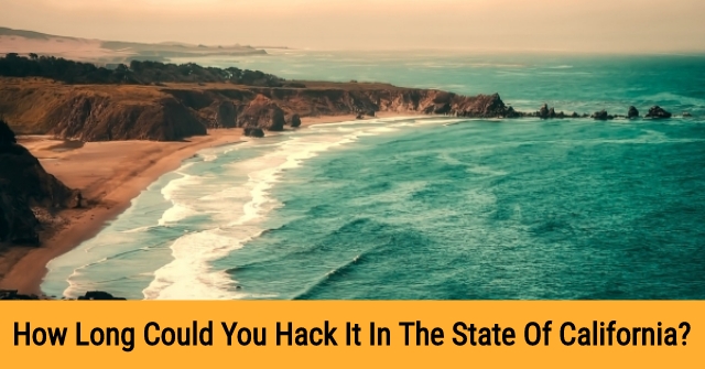 How Long Could You Hack It In The State Of California?