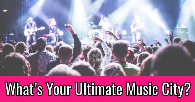 What’s Your Ultimate Music City?