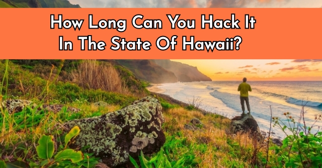 How Long Can You Hack It In The State Of Hawaii?