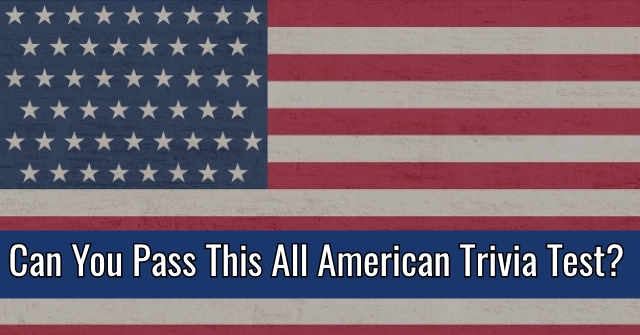 Can You Pass This All American Trivia Test?