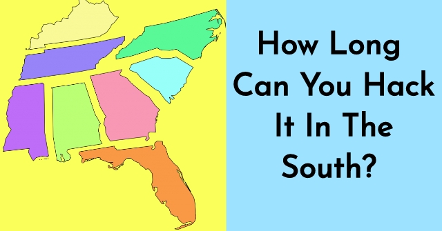 How Long Can You Hack It In The South?