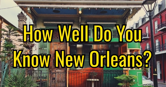 How Well Do You Know New Orleans?