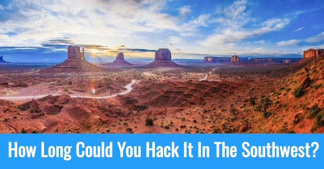 How Long Could You Hack It In The Southwest? All About