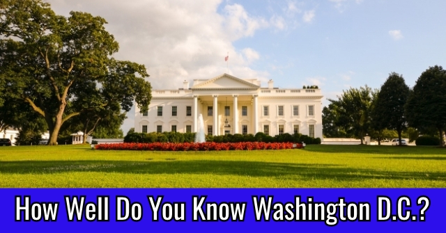 How Well Do You Know Washington D.C.?