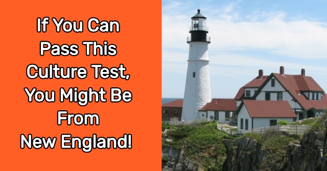 If You Can Pass This Culture Test, You Might Be From New England!