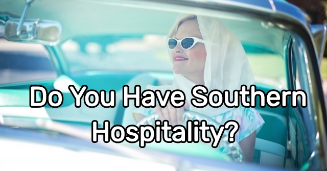 Do You Have Southern Hospitality?