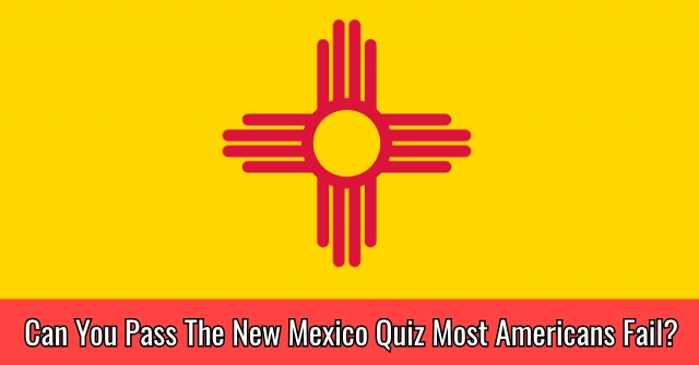 Can You Pass The New Mexico Quiz Most Americans Fail?