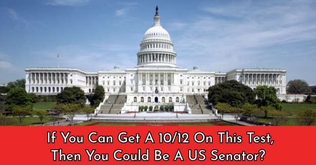 If You Can Get A 10/12 On This Test, Then You Could Be A US Senator?